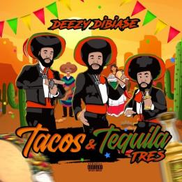 Deezy Dibia$e - Tacos & Tequila Tres (2021)